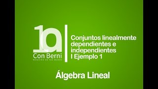 Conjuntos linealmente dependientes e independientes I Ejemplo 1 [upl. by Sheeb]