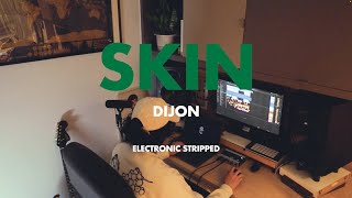 Dijon  Skin but its electronically stripped [upl. by Zul453]