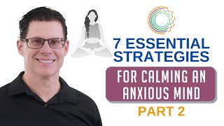 7 Essential Strategies for Calming an Anxious Mind Part 2 [upl. by Alvina]