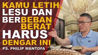 KAMU LETIH LESU amp BERBEBAN BERAT HARUS DENGAR INI  Ps Philip Mantofa saatteduhbersama [upl. by Inttirb]