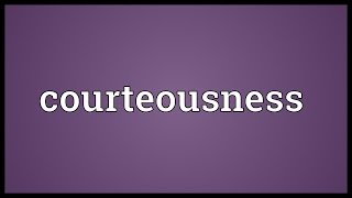 Courteousness Meaning [upl. by Arreic]