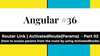 Angular 36  Router Link  Part 02  Activated Route  Params How to access params from route [upl. by Grange]