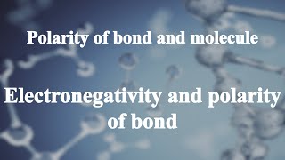 251 Electronegativity and polarity of bond丨Polarity of bond and molecule [upl. by Ecnarolf]