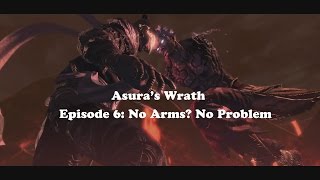 Asuras Wrath Episode 6 No Arms No Problem [upl. by Audra447]