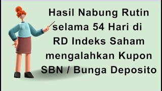 Hasil Nabung Rutin RCA selama 54 Hari di RD Indeks Saham mengalahkan Kupon SBN  Bunga Deposito [upl. by Gautier]