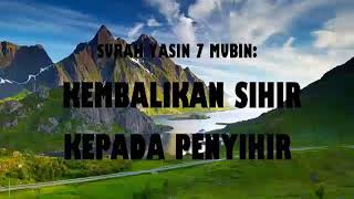 SURAH YASIN 7 MUBIN KEMBALIKAN SIHIR KEPADA PENYIHIRYASIN 7 MUBIN RETURN SHIR TO SENDER [upl. by Mahgem379]