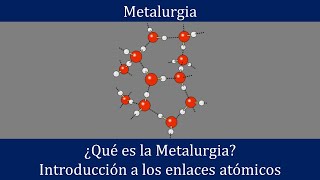 ¿Qué es la Metalurgia Introducción a los enlaces atómicos [upl. by Suillenroc146]