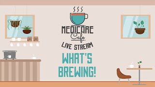 Medicare Cafe Live Stream Whats Brewing [upl. by Bobine]