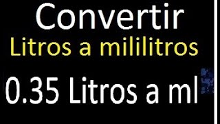 035 Litros a mililitros  Convertir a ml  transformar  litros en decimales [upl. by Plunkett668]