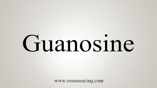 How To Say Guanosine [upl. by Andrey504]