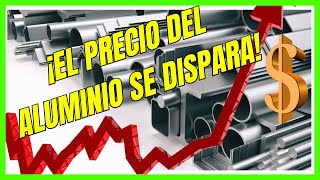 El Precio del ALUMINIO ⬆ SUBE 💲 Subida de precio de los Metales [upl. by Aihtak]