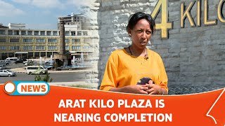 ARAT KILO PLAZA IS NEARING COMPLETION [upl. by Sinned]