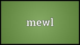 Mewl Meaning [upl. by Yacov]