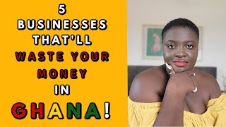 BUSINESSES IN GHANA THAT ARE NOT WORTH YOUR INVESTMENT 2023 PT 1 [upl. by Mide]