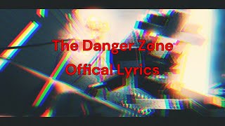 Danger Zone  Lyrics [upl. by Ynove799]