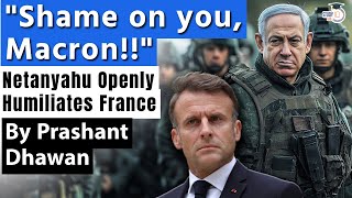 Israel Humiliates France Openly  SHAME ON YOU MACRON says Netanyahu over Weapons ban [upl. by Akemad]