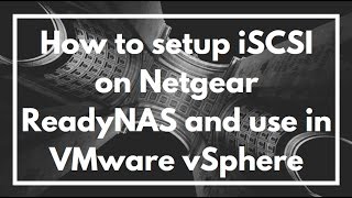 How to setup iSCSI on a Netgear ReadyNAS and add to Datastore on VMware vSphere  VIDEO TUTORIAL [upl. by Nylehtak693]