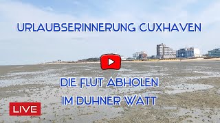 Flut abholen im Duhner Watt Wattwanderung Cuxhaven Duhnen live Webcam  Urlaubserinnerung Cuxhaven [upl. by Htrag45]