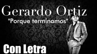 Gerardo Ortiz  Porque terminamos con letra [upl. by Haydon]