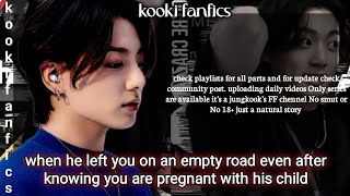 Jungkook FF  when he left you on an empty road even after knowing you are pregnant with his child [upl. by Kaitlynn]