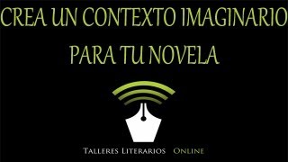 Cómo escribir una novela Creación de un contexto imaginario para tu historia [upl. by Henson]