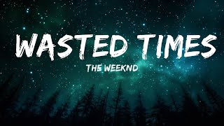 The Weeknd  Wasted Times Lyrics  25mins Chilling music [upl. by Nosreg]