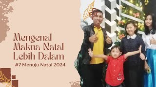 7 Menuju Natal 2024  Mengenal Makna Natal Lebih Dalam [upl. by Ardisi]