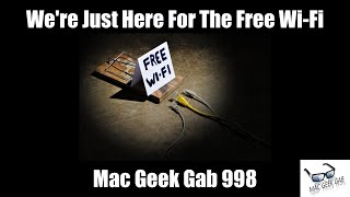 Were Just Here For The Free WiFi – Mac Geek Gab 998 [upl. by Thom443]