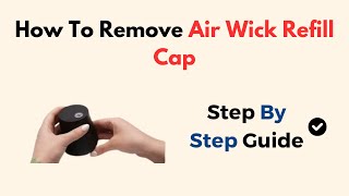 How To Remove Air Wick Refill Cap [upl. by Zia894]