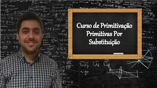 Curso de Primitivação  Aula 5  Primitivação Por Substituição [upl. by Weylin]