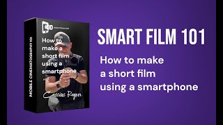 How to make a short film using a smartphone  Smart Film 101 [upl. by Aneema912]