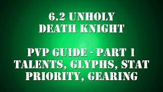 622 Unholy DK PvP Guide  Talents Glyphs Stat Priority Gearing [upl. by Ramat]