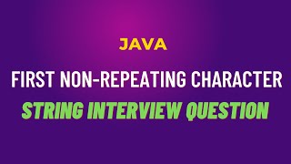 FIRST NONREPEATING CHARACTER  String Interview Question  Java [upl. by Ogait]