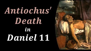 Unhistorical Death of Antiochus IV  Daniel 11  Part 31 Full Video [upl. by Suhcnip]