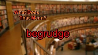 What does begrudge mean [upl. by Randall638]