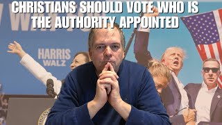 Why Christians Should Vote Who Is the Authority Appointed [upl. by Annohsal]