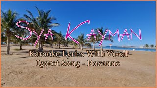 Sya Kayman  Roxanne  Igorot Song  Karaoke With Vocal [upl. by Carline156]