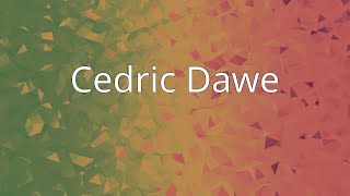 Cedric Dawe [upl. by Remat]