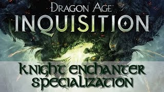 Dragon Age Inquisition  Unlocking Knight Enchanter [upl. by Saxen]