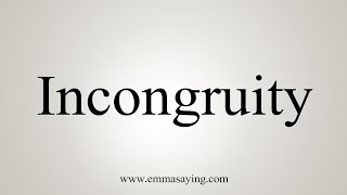 How To Say Incongruity [upl. by Dualc]