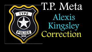 Type Police Meta  Alexis Kingsley Correction [upl. by Wendin]