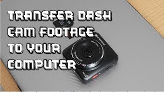 How to Transfer Dash Cam Footage to Your Computer [upl. by Hewett]