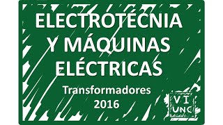 ELECTROTECNIA  Transformadores 35  Cursado 2016 [upl. by Brunelle]