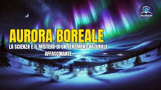 quotAurora Boreale La Scienza e il Mistero di un Fenomeno Naturale Affascinantequot [upl. by Anniroc778]