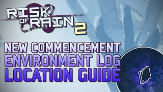 Risk of Rain 2  New Commencement Log Location Guide  Anniversary Update [upl. by Roee]