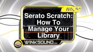 Serato Scratch How To Manage Your Library  WinkSound [upl. by Pinto]