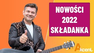 AKCENT  Nowości 2022  Oficjalna Składanka [upl. by Airla]