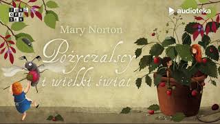 Mary Norton quotPożyczalscy i wielki światquot  audiobook  czyta Edyta Jungowska [upl. by Violeta]