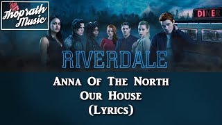 Anna Of The North  Our House Lyrics Riverdale S1E8 SongSoundtrack [upl. by Suoirred]