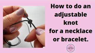 How to tie an adjustable knot for a necklace or bracelet  Sliding knots made easy [upl. by Alfredo]